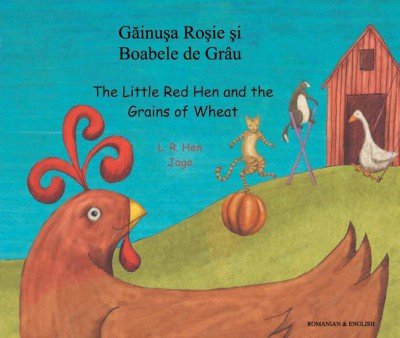 Little Red Hen and the Grains of Wheat in Romanian & English (PB)