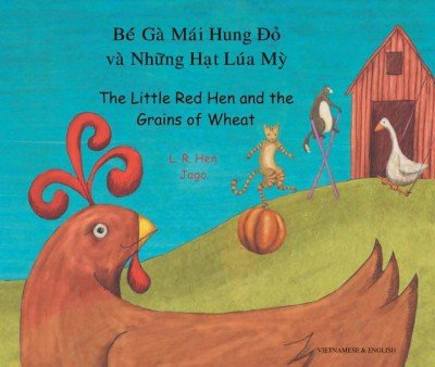 Little Red Hen and the Grains of Wheat in Vietnamese & English (PB)
