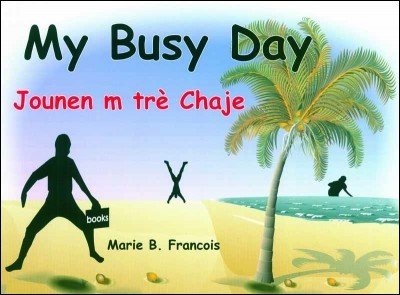 My Busy Day / Jounen m tre Chaje - English & Haitian-Creole by Marie Bernadette Fran�ois