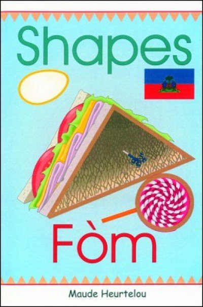 Shapes / F�m in English & Haitian-Creole by Maude Heurtelou