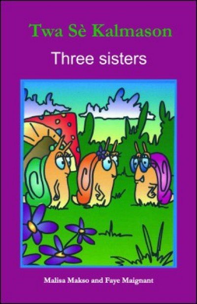 Three Snail Sisters/ Twa S� Kalmason in English & Haitian-Creole by Malisa Makso