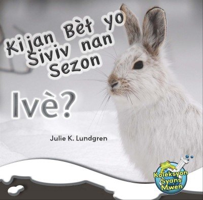 Kijan B�t yo Siviv nan Sezon Iv�/ What Do Critters Do in the Winter? by Julie K. Lundgren