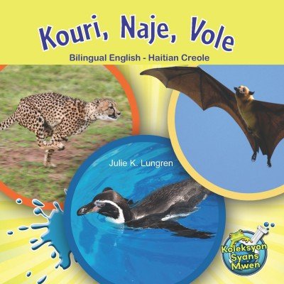 Kouri, Naje, Vole (Bilingual English / Haitian Creole) by Julie K. Lundgren