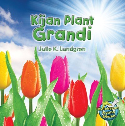 Kijan Plant Grandi/ How do Plants Grow (Bilingual English / Haitian Creole) by Julie K. Lundgren