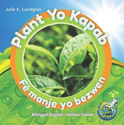 Plant yo Kapab F� Manje yo Bezwen (Bilingual English / Haitian Creole) by Julie K. Lundgren