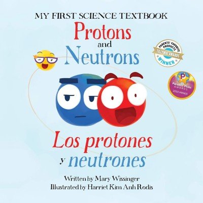 My First Science Textbook - Protons & Neutrons/Los protones y neutrones