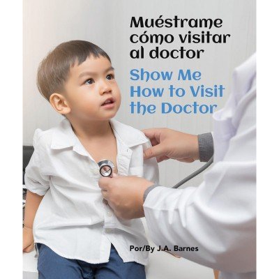 Show Me How To Visit The Doctor / Mu�strame C�mo Visitar Al Doctor (Spanish/English) BB