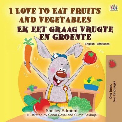 I Love to eat Fruits and Vegetables (Ek eet graag vrugte en groente) in Afrikaans & English (PB)