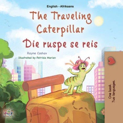 The Traveling Caterpillar (Die ruspe se reis) in Afrikaans & English (PB)