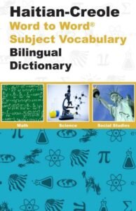 Book cover: Haitian-Creole Word to Word Subject Vocabulary Bilingual Dictionary with Math, Science, Social Studies tiles.
