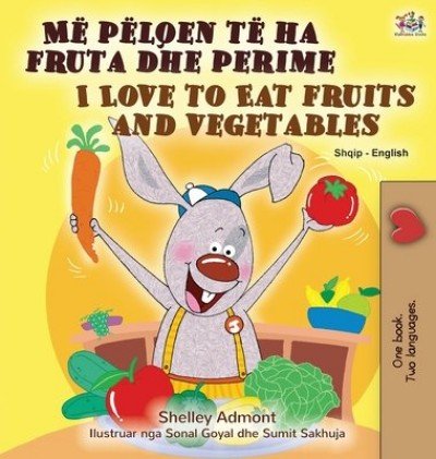 I Love to Eat Fruits and Vegetables - in Albanian and English (HC)