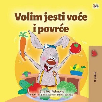 I Love to Eat Fruits and Vegetables - in Croatian only (PB)