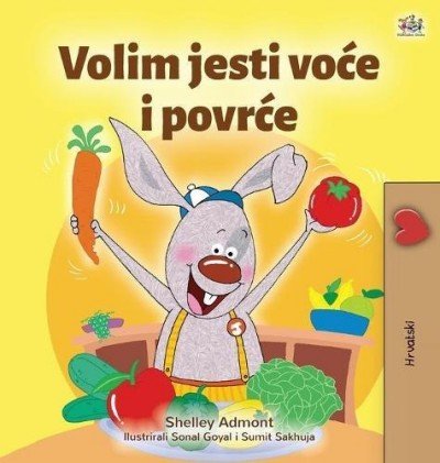 I Love to Eat Fruits and Vegetables - in Croatian only (HC)