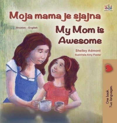 My Mom is Awesome  -  in Croatian and English   (HC)