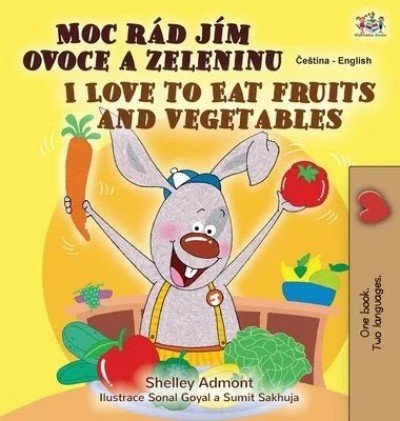 I Love to Eat Fruits and Vegetables - in Czech and English (HC)