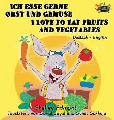 I Love to Eat Fruits and Vegetables  -  in German and English   (HC)