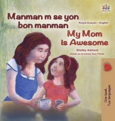 My Mom is Awesome  -  in Haitian Creole and English   (HC)