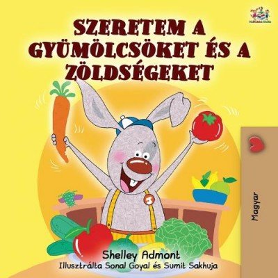 I Love to Eat Fruits and Vegetables - in Hungarian only (PB)