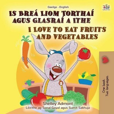 I Love to Eat Fruits and Vegetables - in Irish and English (PB)