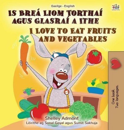 I Love to Eat Fruits and Vegetables - in Irish and English (HC)