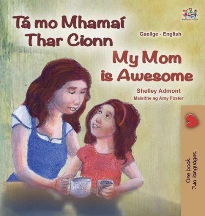 My Mom is Awesome - in Irish and English (HC)