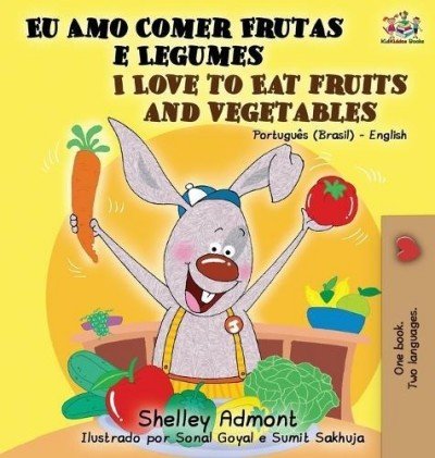 I Love to Eat Fruits and Vegetables  -  in Portuguese (Brazilian) and English   (HC)