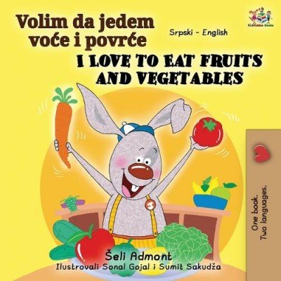 I Love to Eat Fruits and Vegetables - in Serbian Latin and English (PB)