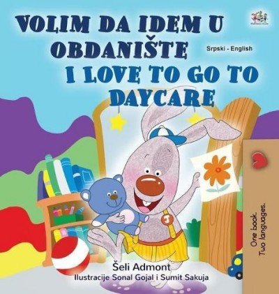 I Love to Go to Daycare  -  in Serbian Latin and English   (HC)