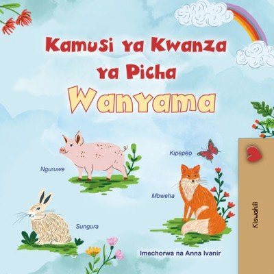 First Picture Dictionary - Animals - in Swahili only (HC)