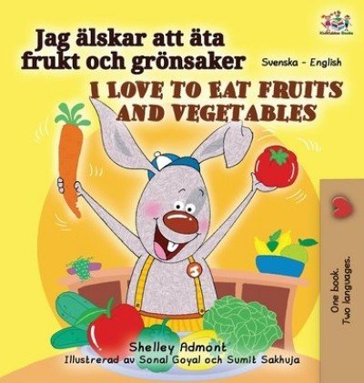 I Love to Eat Fruits and Vegetables  -  in Swedish and English   (HC)