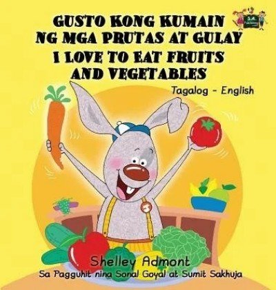 I Love to Eat Fruits and Vegetables  -  in Tagalog and English   (HC)