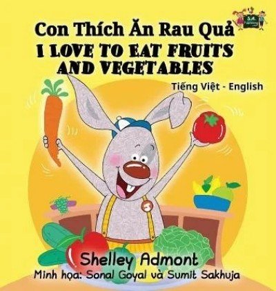 I Love to Eat Fruits and Vegetables - in Vietnamese and English (HC)