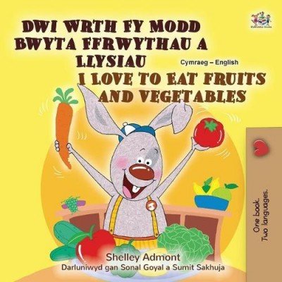 I Love to Eat Fruits and Vegetables - in Welsh and English (PB)