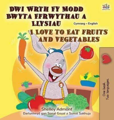 I Love to Eat Fruits and Vegetables - in Welsh and English (HC)