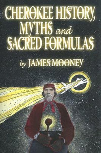Cherokee History, Myths and Sacred Formulas by James Mooney